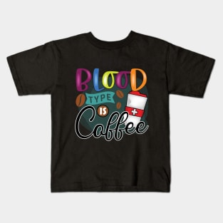 My Blood Type Is Coffee Kids T-Shirt